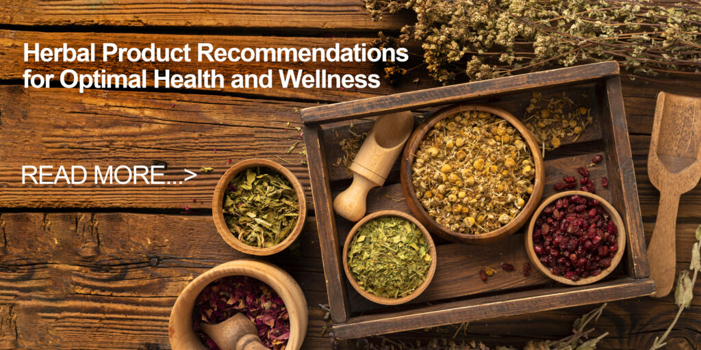 Herbal Product Recommendations for Optimal Health and Wellness