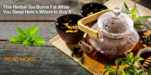 This Herbal Tea Burns Fat While You Sleep Here’s Where to Buy It