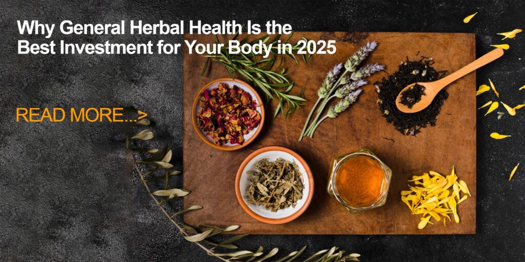 Why General Herbal Health Is the Best Investment for Your Body in 2025