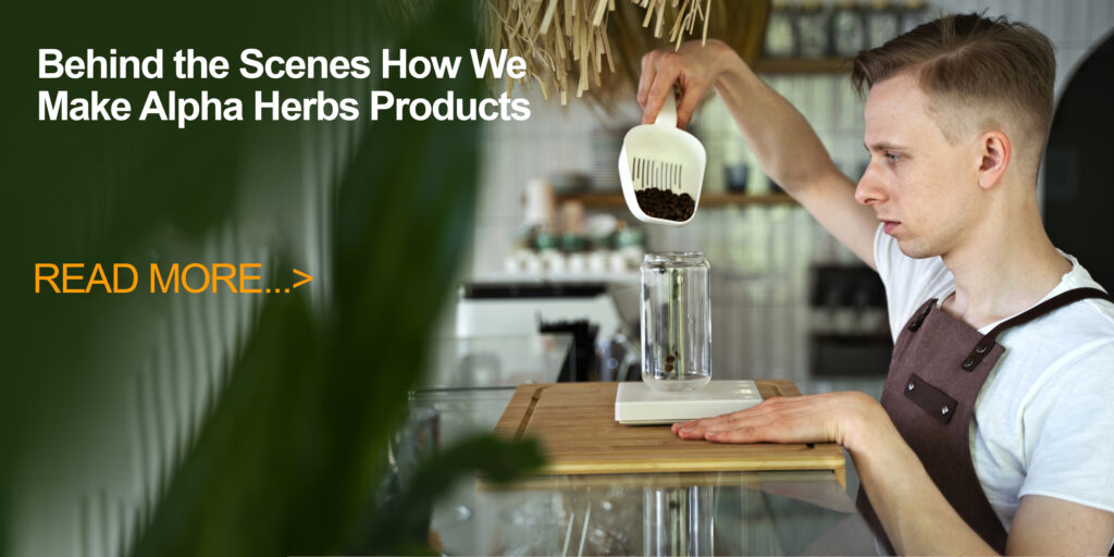 Behind the Scenes How We Make Alpha Herbs Products